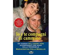 Io e te compagni di cammino. Un viaggio nell'amore vero accompagnati per mano dalla Venerabile Mariacristina Cella Mocellin