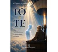 Io e te. Dialogo fra un essere umano e l'intelligenza artificiale