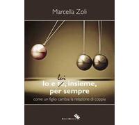 Io e te/lui, insieme, per sempre. Come un figlio cambia la relazione di coppia