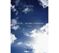 Io e te... oltre l'infinito. Nuova ediz.