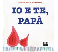 Io e te, papà. Ediz. a colori