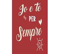 Io e te per sempre: Taccuino Journal Romantico , idea regalo perfetto per San Valentino compleanni, Anniversari, Natale - Libro personalizzato Frasi ... tuo amore, per Lui per Lei (Diari & Agende)