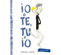 Io e Te, Tu e Io. Ediz. a colori