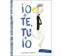Io e Te, Tu e Io. Ediz. a colori