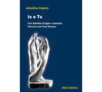Io e tu. Una dialettica fragile e spezzata. Percorsi con Paul Ricoeur