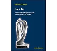 Io e tu. Una dialettica fragile e spezzata. Percorsi con Paul Ricoeur