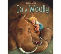 Io e Woolly. Ediz. a colori