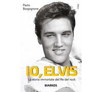 Io, Elvis. La storia immortale del re del rock. Ediz. ampliata