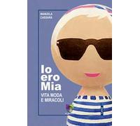 Io ero Mia. Vita moda e miracoli