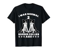 Io ero normale 2 Border Collies A While Ago regalo per cani Maglietta