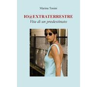 Io@extraterrestre. Vita di un predestinato