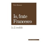 Io, frate Francesco. L' eredità (Vol. 5)