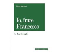 Io, frate Francesco. Vol. 3: L' identità