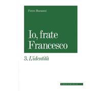 Io, frate Francesco. L' identità (Vol. 3) [Paperback] [Aug 28, 2023] Maranesi, P