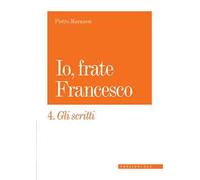 Io, frate Francesco. Vol. 4: Gli scritti