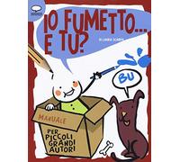 Io fumetto... E tu? Manuale per piccoli grandi autori