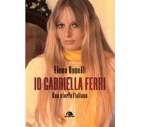 Libri Elena Bonelli - Io Gabriella Ferri. Una Storia Italiana