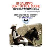 Io galoppo... con tutto il cuore. Diario di un'artista in sella