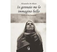 Io gennaio me lo immagino bello. Storie di una fuorisede