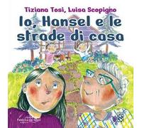 Io, Hansel e le strade di casa. Ediz. a colori