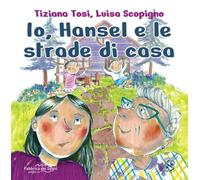 Io, Hansel e le strade di casa. Ediz. a colori