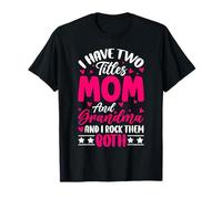 Io Ho Due Titoli Mamma E Nonna I Rock Li Entrambi Nonna Maglietta