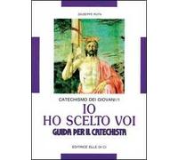 Io ho scelto voi. Catechismo dei giovani. Guida. Vol. 1