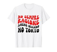 Io Ho Sempre Ragione Anche Quando Ho Torto Divertente Donna Maglietta