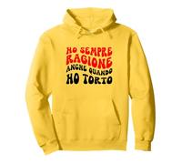 Io Ho Sempre Ragione Anche Quando Ho Torto Felpa con Cappuccio