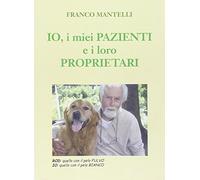 Io, i miei pazienti e i loro proprietari, Franco Mantelli, 2015, Youcanprint
