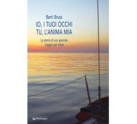 Io i tuoi occhi, tu l'anima mia. La storia di uno speciale viaggio per mar...