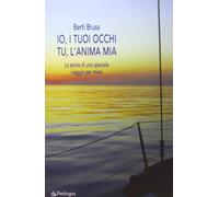 Io i tuoi occhi, tu l'anima mia. La storia di uno speciale viaggio per mare