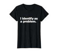 Io identifico Come Un Problema. Divertente autoironico Umorismo Design Maglietta con Stampa Grafica Economica, Donna, Nero, L