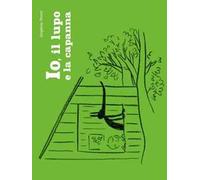 Io, il lupo e la capanna. Ediz. illustrata