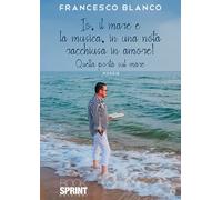 Io, il mare e la musica, in una nota racchiusa in amore - Francesco Blanco