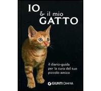 Io & il mio gatto. Il diario-guida per la cura del tuo piccolo amico
