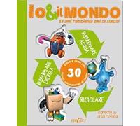 Io & il mondo. Se ami l'ambiente ami te stesso!