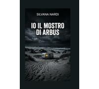 Io il mostro di Arbus: Un'Inchiesta True Crime di Cronaca Nera e Criminologia.
