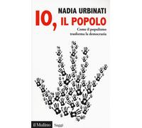 Io, il popolo. Come il populismo trasforma la democrazia [Paperback] [Jan 16, 20