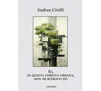 Io, in questa foresta urbana, non mi ritrovo più