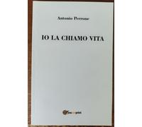 Io la chiamo vita di Antonio Perrone - Editore: Youcanprint, 2015