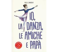 Io, la danza, le amiche e papà