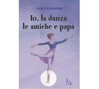 Io, la danza, le amiche e papà