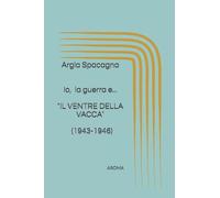 Io, la guerra e..."IL VENTRE DELLA VACCA": 1943-1946