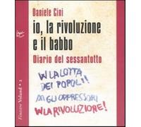 Io, la rivoluzione e il babbo. Diario del sessantotto. Con CD Audio - Cini...