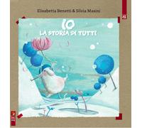 Io, la storia di tutti - Benetti Elisabetta, Masini Silvia