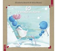 IO, LA STORIA DI TUTTI - Benetti Elisabetta Masini Silvia - 2024 - Barta