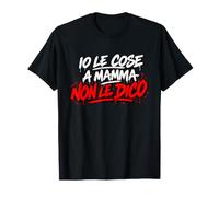 Io Le Cose a Mamma Non Le dico per Figli prudenti Maglietta