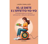 Io, le diete e l’effetto yo-yo: Comprendersi e amarsi attraverso i disturbi alimentari