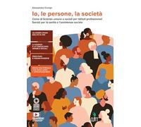 Io, le persone, la società. Corso di Scienze umane e sociali per istituti professionali, servizi per la sanità e l'assistenza sociale. Per le scuole Superiori. Con e-book. Con espansione online